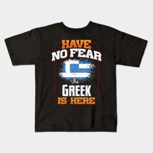 Greek Flag  Have No Fear The Greek Is Here - Gift for Greek From Greece Kids T-Shirt